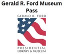 Gerald R. Ford Museum Pass.jpg